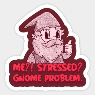 “Me?! Stressed? Gnome Problem.” Thumbs Up Gnome Sticker